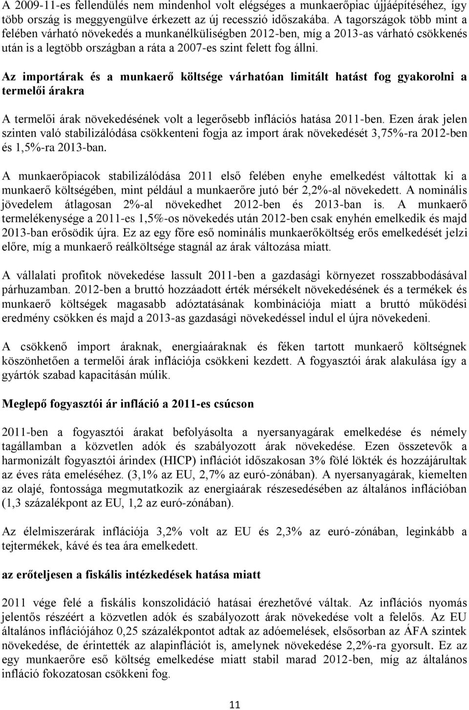 Az importárak és a munkaerő költsége várhatóan limitált hatást fog gyakorolni a termelői árakra A termelői árak növekedésének volt a legerősebb inflációs hatása 2011-ben.