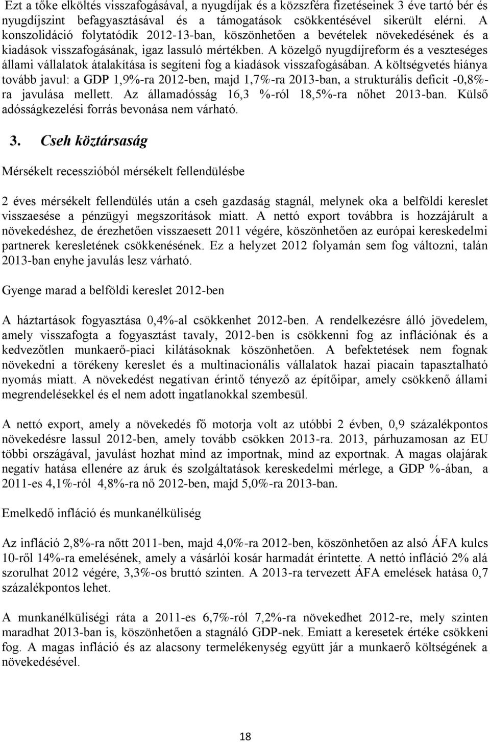 A közelgő nyugdíjreform és a veszteséges állami vállalatok átalakítása is segíteni fog a kiadások visszafogásában.