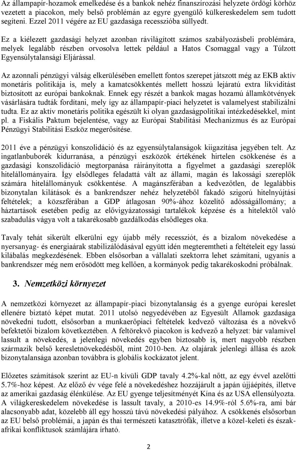 Ez a kiélezett gazdasági helyzet azonban rávilágított számos szabályozásbeli problémára, melyek legalább részben orvosolva lettek például a Hatos Csomaggal vagy a Túlzott Egyensúlytalansági