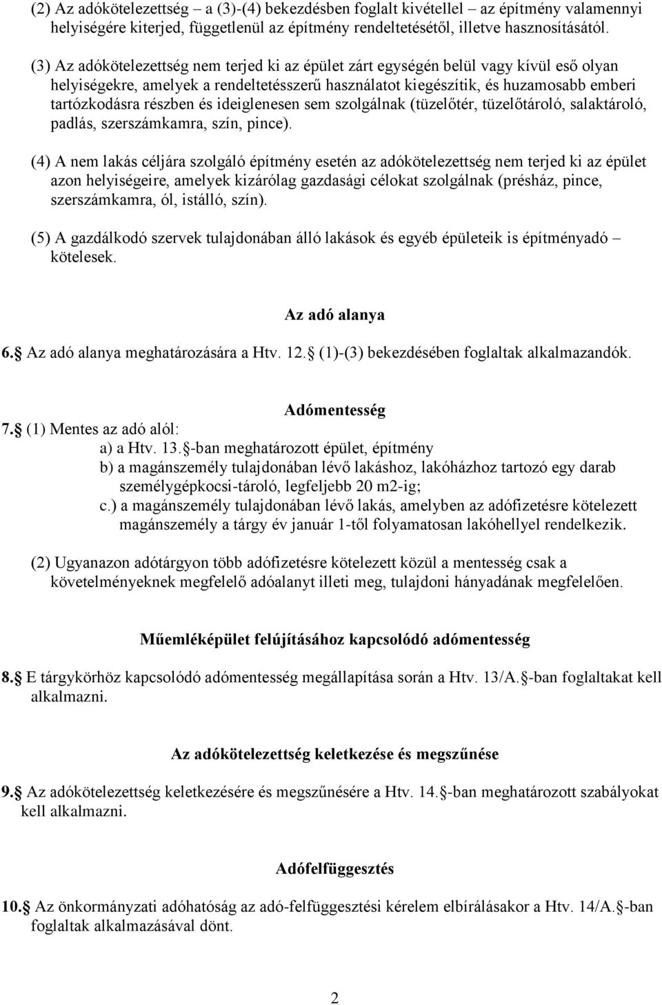 és ideiglenesen sem szolgálnak (tüzelőtér, tüzelőtároló, salaktároló, padlás, szerszámkamra, szín, pince).