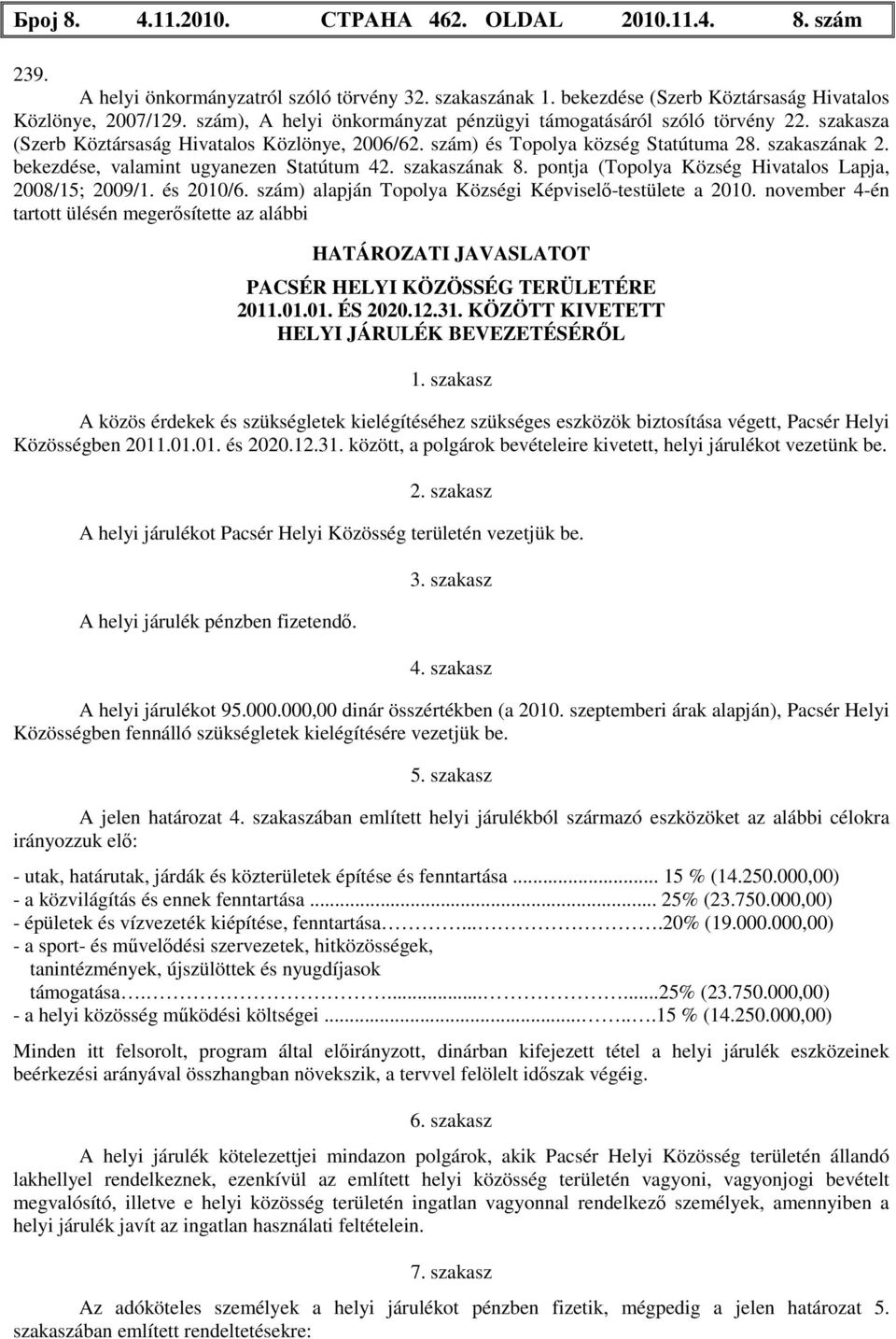 bekezdése, valamint ugyanezen Statútum 42. szakaszának 8. pontja ( Község Hivatalos Lapja, 2008/15; 2009/1. és 2010/6. szám) alapján Topolye a 2010.