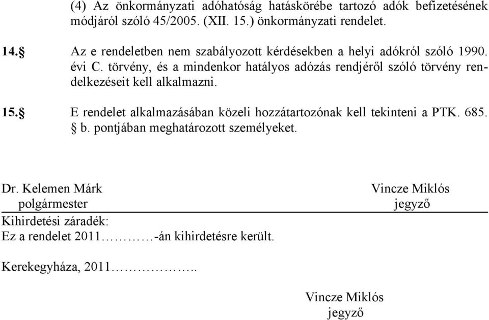 törvény, és a mindenkor hatályos adózás rendjéről szóló törvény rendelkezéseit kell alkalmazni. 15.