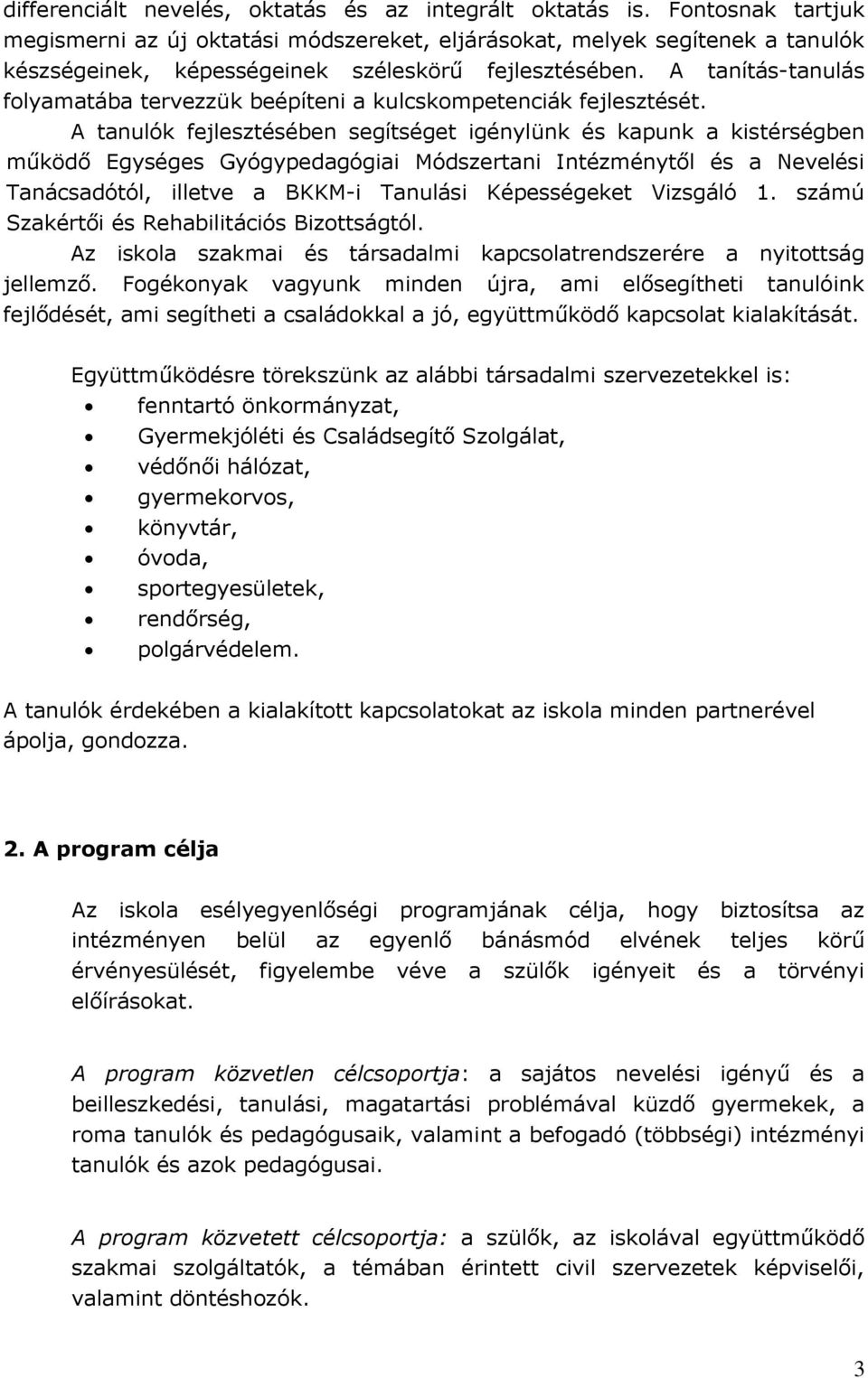 A tanítás-tanulás folyamatába tervezzük beépíteni a kulcskompetenciák fejlesztését.