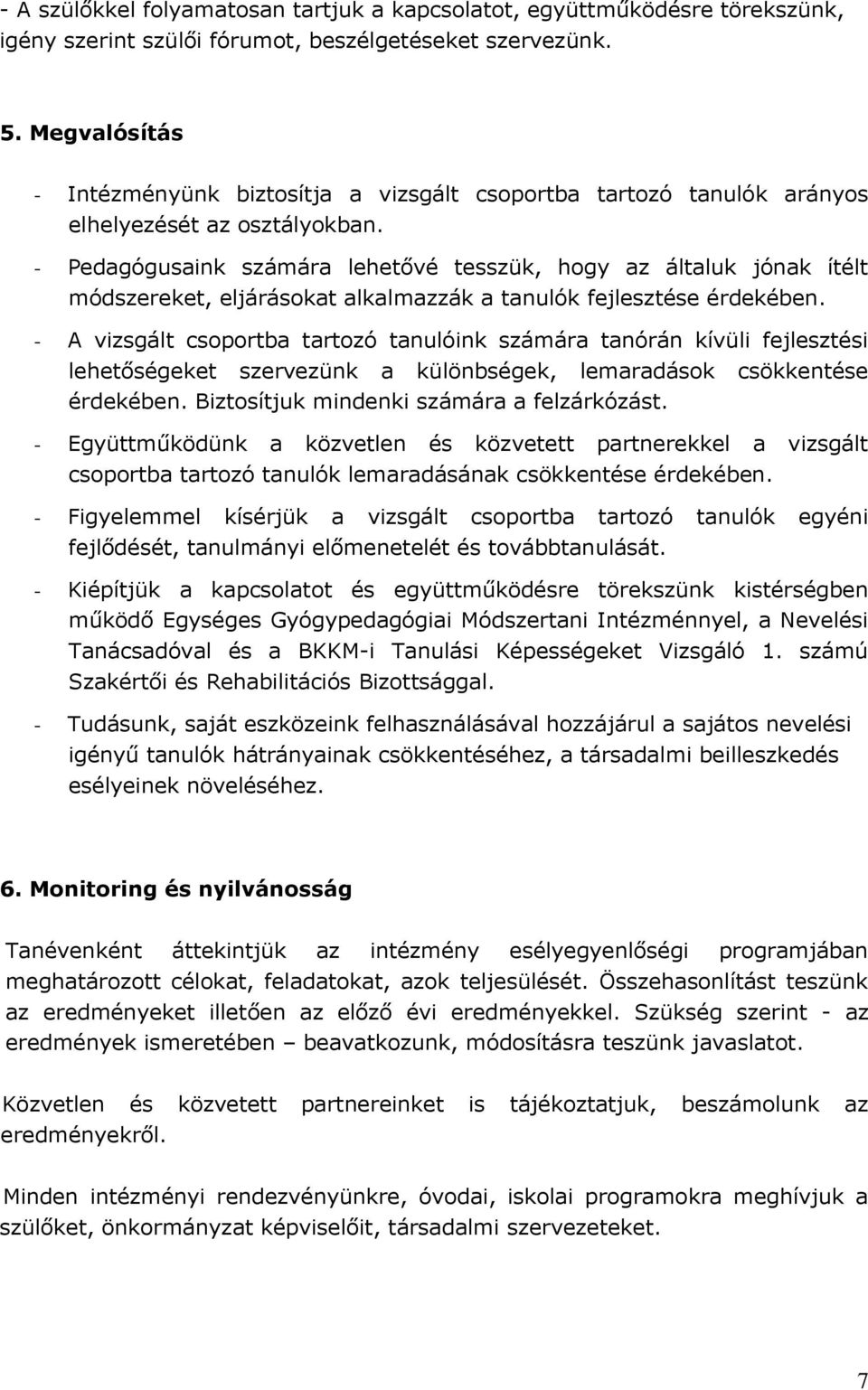 - Pedagógusaink számára lehetővé tesszük, hogy az általuk jónak ítélt módszereket, eljárásokat alkalmazzák a tanulók fejlesztése érdekében.