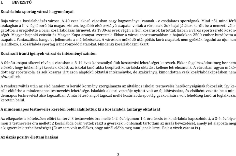 Az 1980-as évek végén a férfi kosarasok tartották lázban a város sportszerető közönségét. Magyar bajnoki ezüstöt és Magyar Kupa aranyat szereztek.