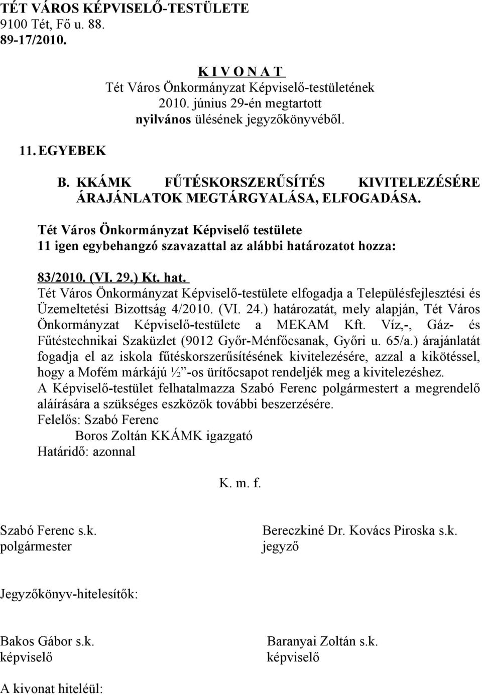 ) határozatát, mely alapján, Tét Város Önkormányzat Képviselő-testülete a MEKAM Kft. Víz,-, Gáz- és Fűtéstechnikai Szaküzlet (9012 Győr-Ménfőcsanak, Győri u. 65/a.