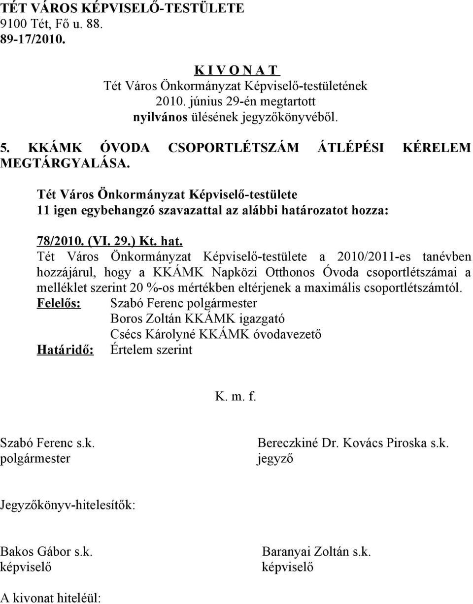 Tét Város Önkormányzat Képviselő-testülete a 2010/2011-es tanévben hozzájárul, hogy a KKÁMK Napközi Otthonos Óvoda