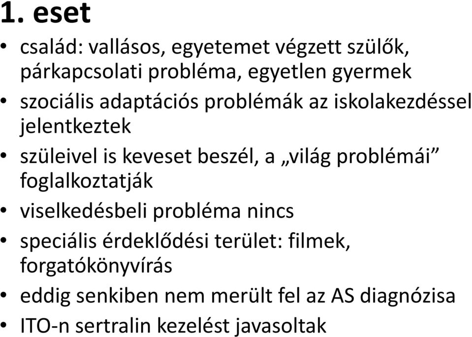 világ problémái foglalkoztatják viselkedésbeli probléma nincs speciális érdeklődési terület: