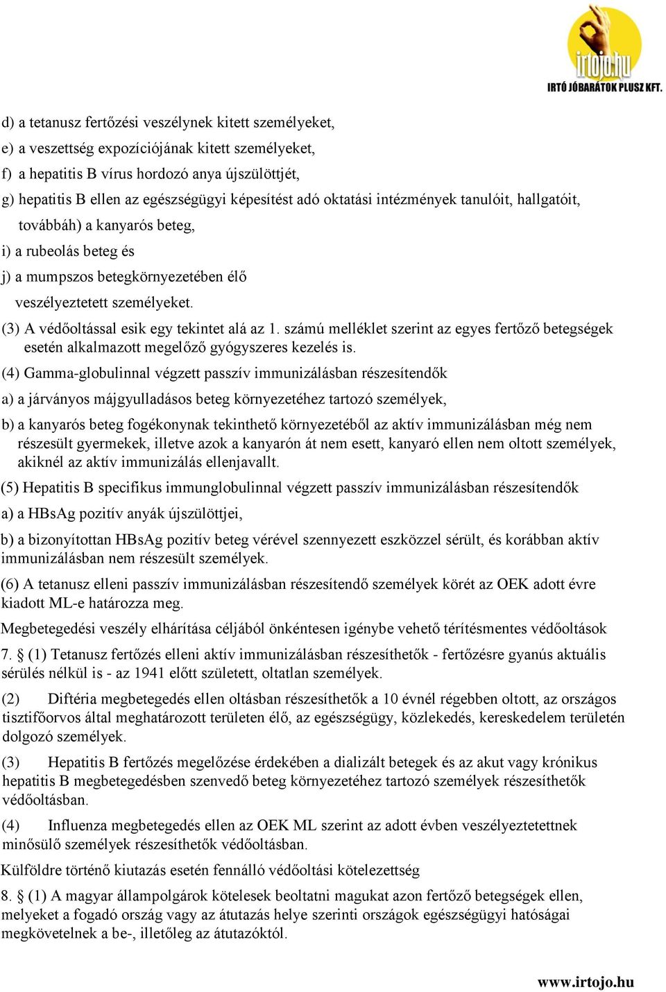 (3) A védőoltással esik egy tekintet alá az 1. számú melléklet szerint az egyes fertőző betegségek esetén alkalmazott megelőző gyógyszeres kezelés is.