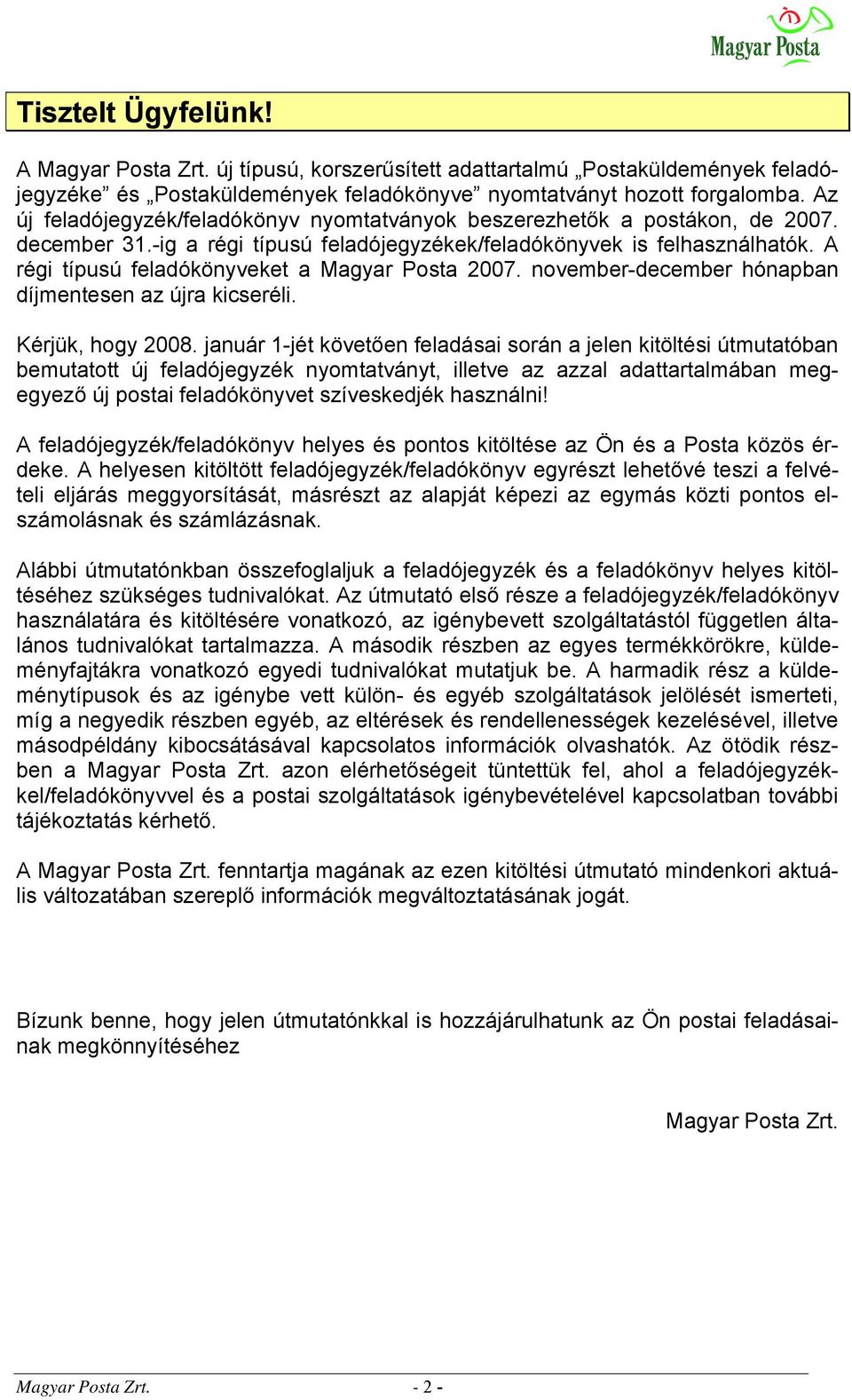 A régi típusú feladókönyveket a Magyar Posta 2007. november-december hónapban díjmentesen az újra kicseréli. Kérjük, hogy 2008.