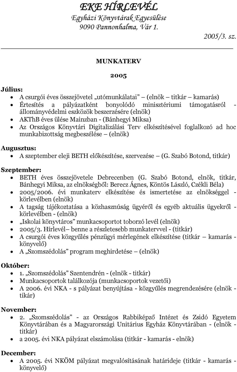 előkészítése, szervezése (G. Szabó Botond, titkár) Szeptember: BETH éves összejövetele Debrecenben (G.