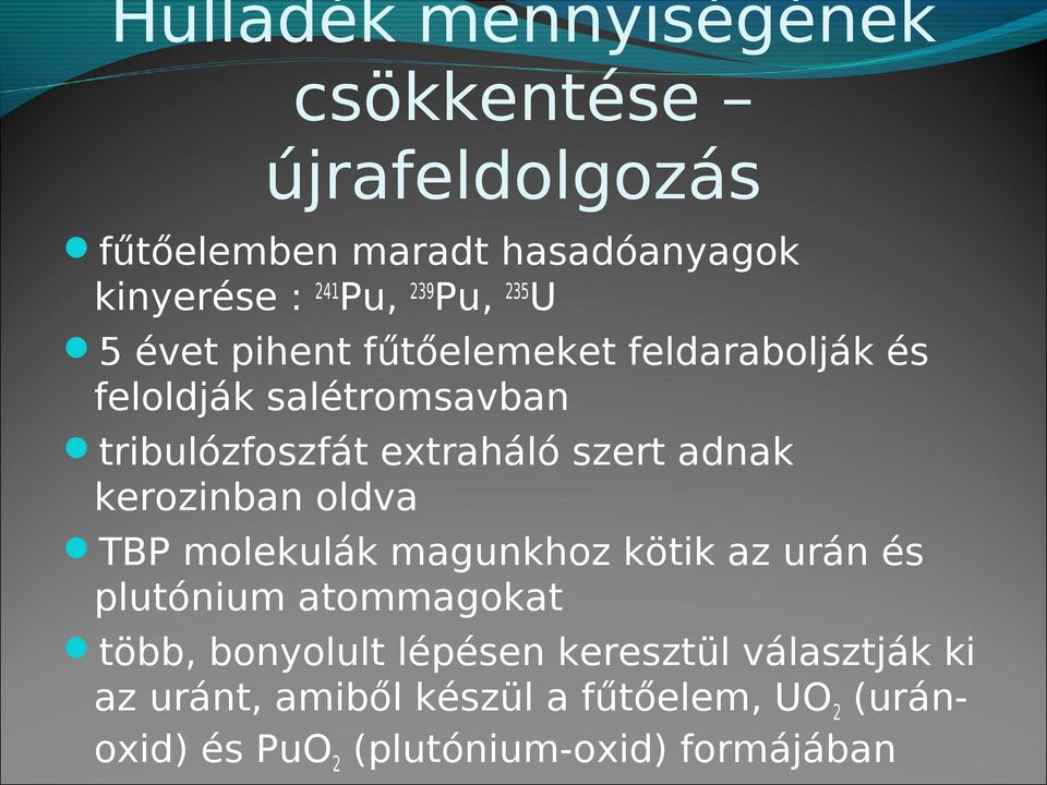 adnak kerozinban oldva TBP molekulák magunkhoz kötik az urán és plutónium atommagokat több, bonyolult lépésen