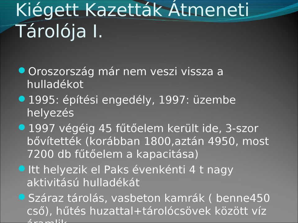 végéig 45 fűtőelem került ide, 3-szor bővítették (korábban 1800,aztán 4950, most 7200 db fűtőelem