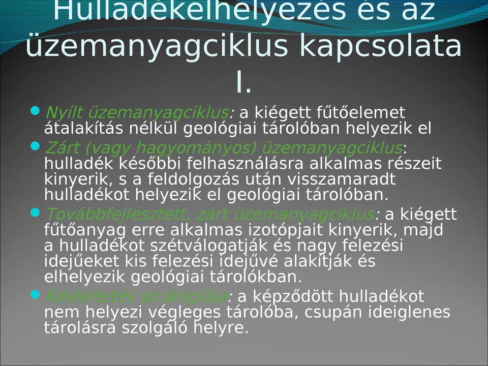 alkalmas részeit kinyerik, s a feldolgozás után visszamaradt hulladékot helyezik el geológiai tárolóban.