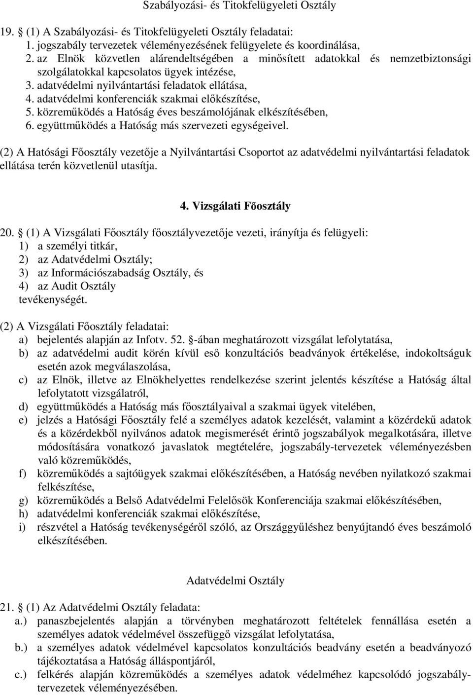 adatvédelmi konferenciák szakmai előkészítése, 5. közreműködés a Hatóság éves beszámolójának elkészítésében, 6. együttműködés a Hatóság más szervezeti egységeivel.