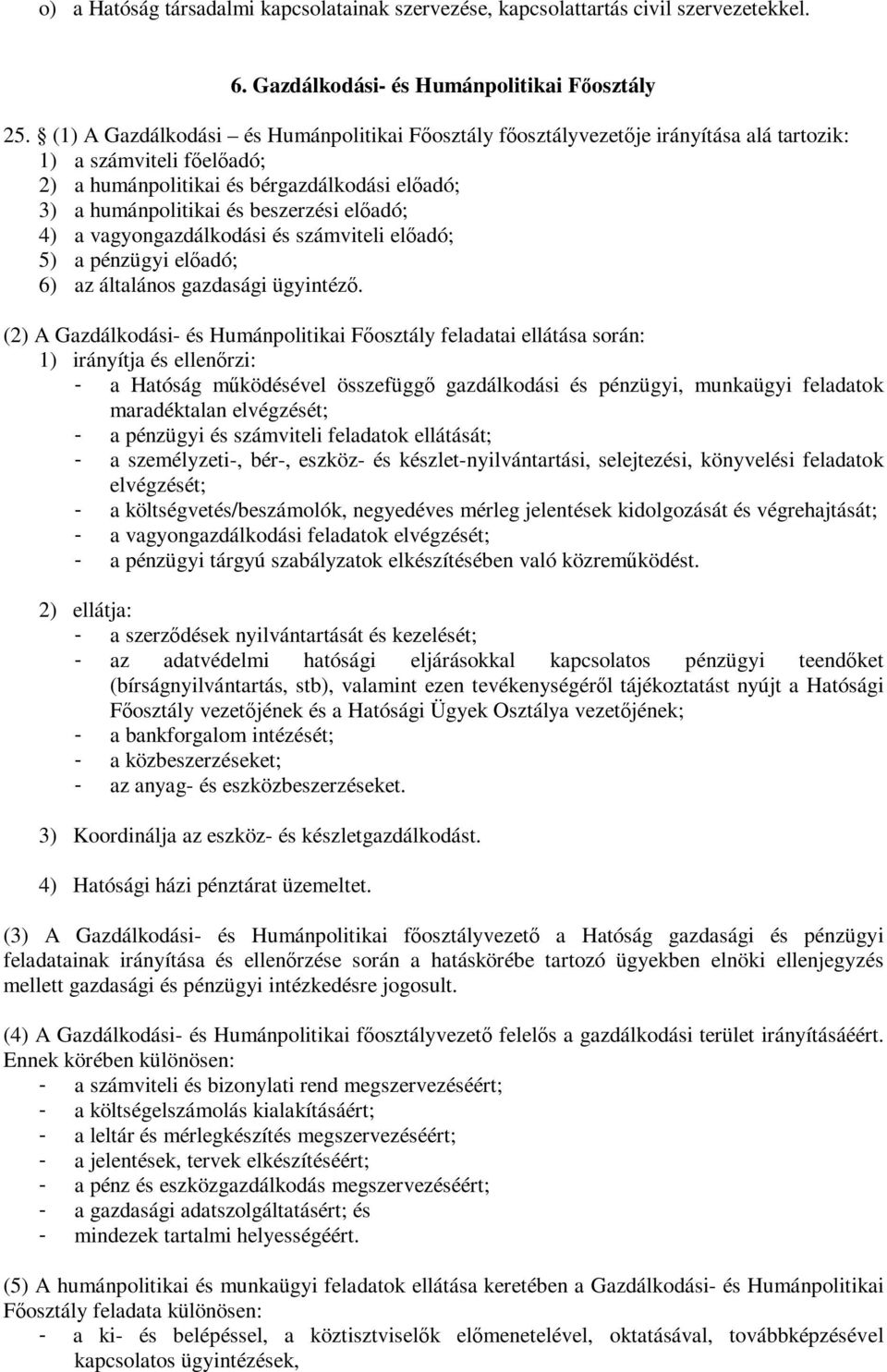 előadó; 4) a vagyongazdálkodási és számviteli előadó; 5) a pénzügyi előadó; 6) az általános gazdasági ügyintéző.