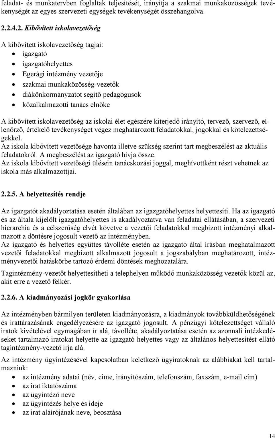 közalkalmazotti tanács elnöke A kibővített iskolavezetőség az iskolai élet egészére kiterjedő irányító, tervező, szervező, ellenőrző, értékelő tevékenységet végez meghatározott feladatokkal, jogokkal