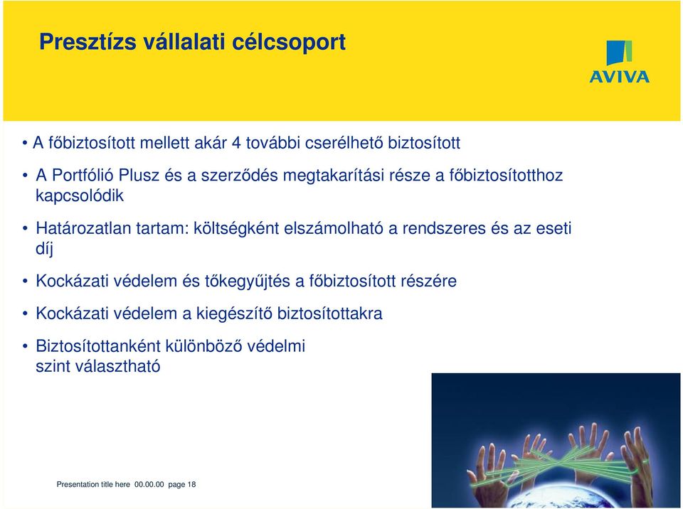 a rendszeres és az eseti díj Kockázati védelem és tőkegyűjtés a főbiztosított részére Kockázati védelem a