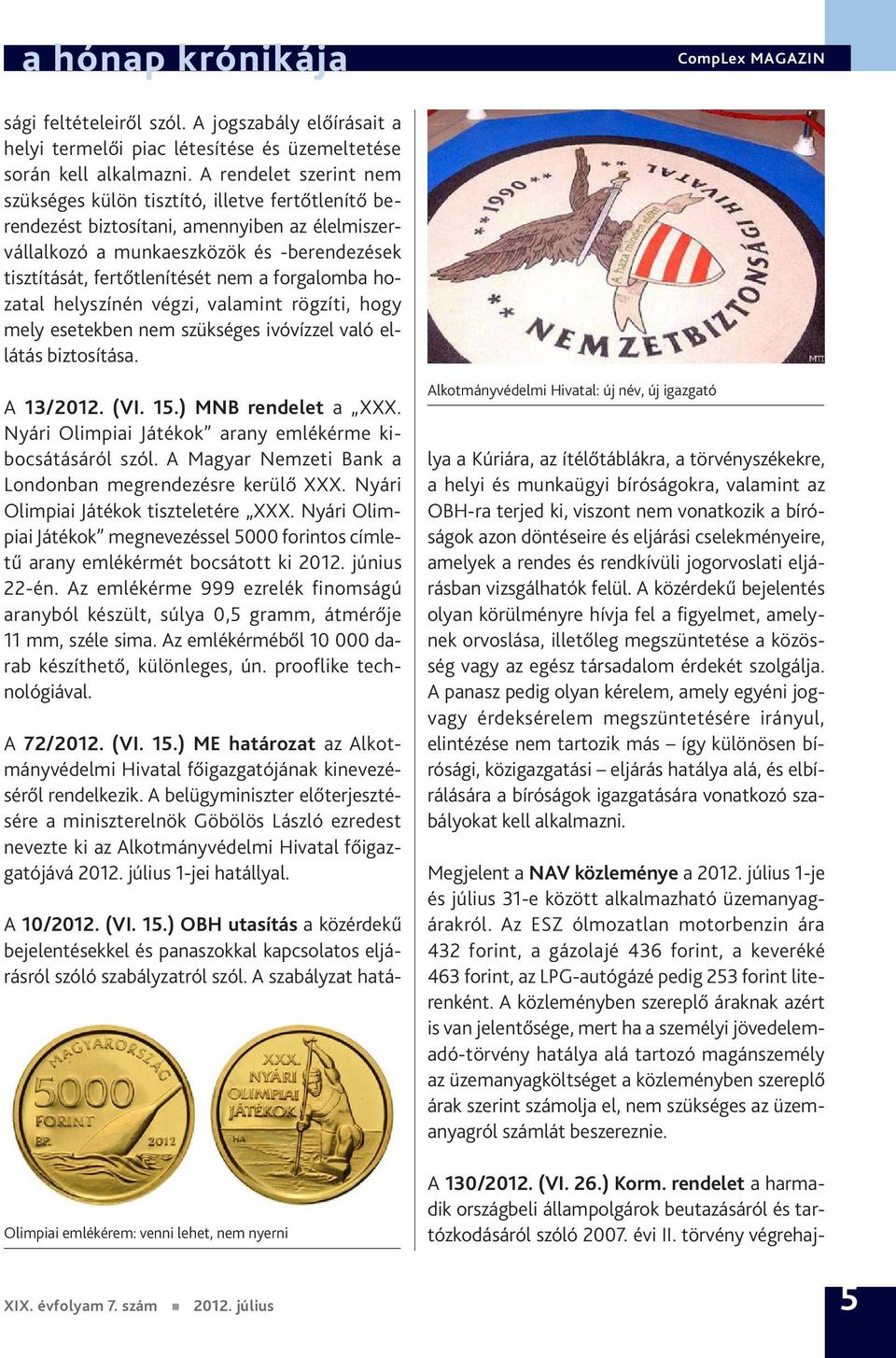 A rendelet szerint nem szükséges külön tisztító, illetve fertőtlenítő berendezést biztosítani, amennyiben az élelmiszervállalkozó a munkaeszközök és -berendezések tisztítását, fertőtlenítését nem a