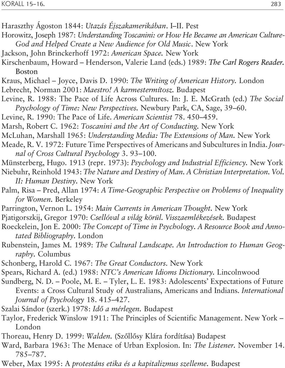 New York Kirschenbaum, Howard Henderson, Valerie Land (eds.) 1989: The Carl Rogers Reader. Boston Kraus, Michael Joyce, Davis D. 1990: The Writing of American History.
