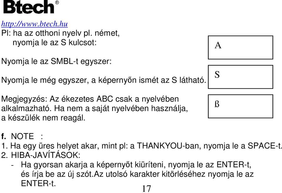 Megjegyzés: Az ékezetes ABC csak a nyelvében alkalmazható. Ha nem a saját nyelvében használja, a készülék nem reagál. A S ß f.