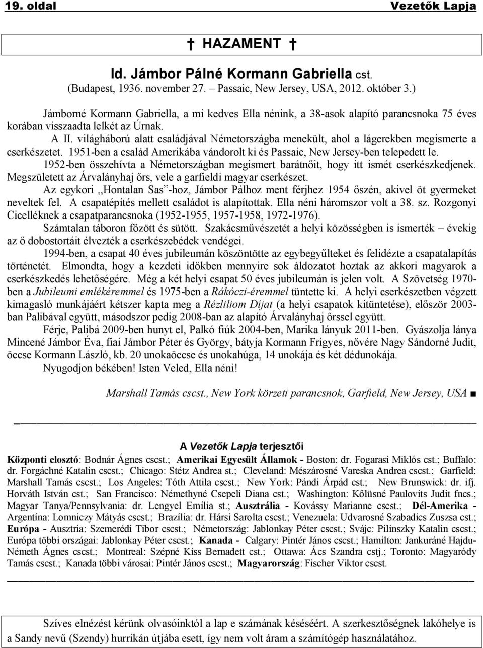 világháború alatt családjával Németországba menekült, ahol a lágerekben megismerte a cserkészetet. 1951-ben a család Amerikába vándorolt ki és Passaic, New Jersey-ben telepedett le.