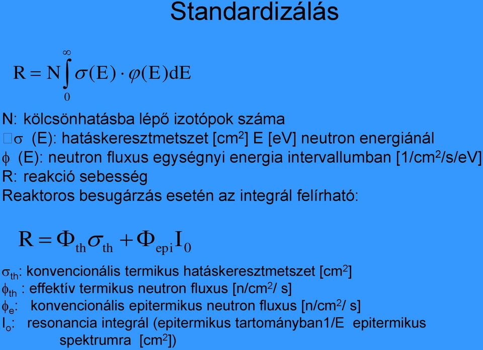 felírható: R I ths th epi 0 s th : konvencionális termikus hatáskeresztmetszet [cm 2 ] f th : effektív termikus neutron fluxus [n/cm 2 /