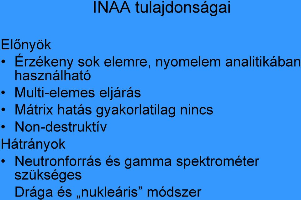 gyakorlatilag nincs Non-destruktív Hátrányok Neutronforrás