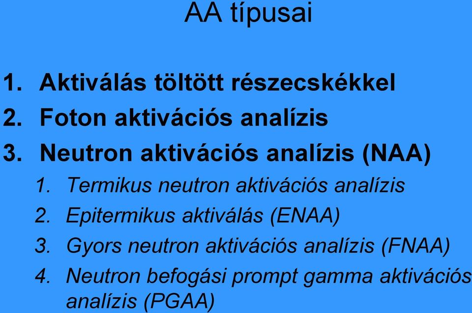 Termikus neutron aktivációs analízis 2. Epitermikus aktiválás (ENAA) 3.