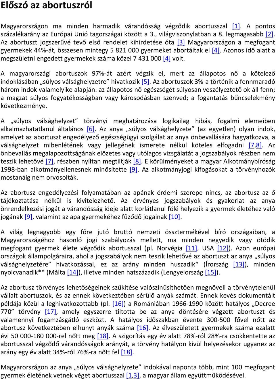 Azonos idő alatt a megszületni engedett gyermekek száma közel 7 431 000 [4] volt.