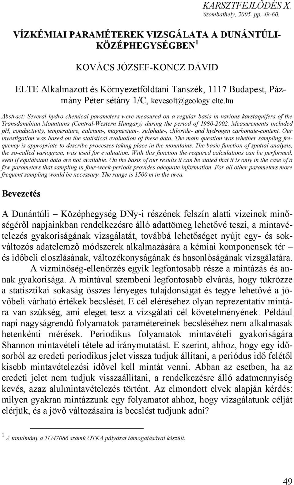 hu Abstract: Several hydro chemical parameters were measured on a regular basis in various karstaquifers of the Transdanubian Mountains (CentralWestern Hungary) during the period of 198000.