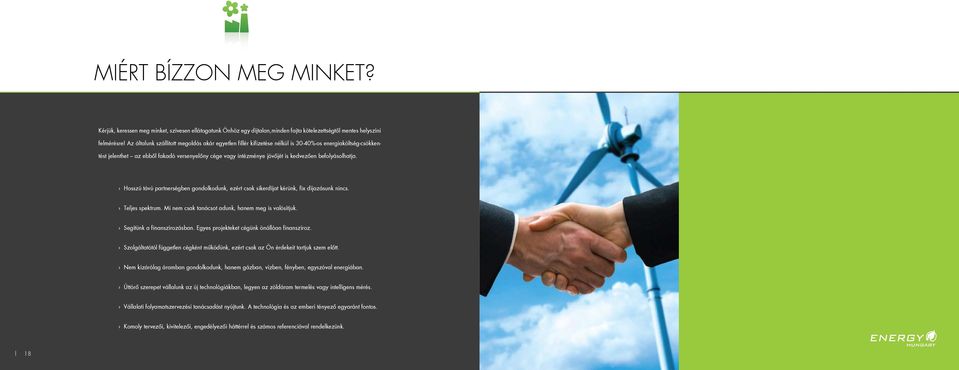 befolyásolhatja. Hosszú távú partnerségben gondolkodunk, ezért csak sikerdíjat kérünk, fix díjazásunk nincs. Teljes spektrum. Mi nem csak tanácsot adunk, hanem meg is valósítjuk.