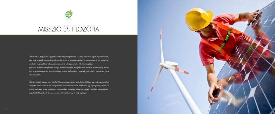 Ez a kettős megközelítés a költségcsökkentésen kívül két nagyon fontos előnyt rejt magában: egyrészt a kevesebb elfogyasztott energia kevésbé szennyezi környezetünket, másrészt a hatékonyság hosszú
