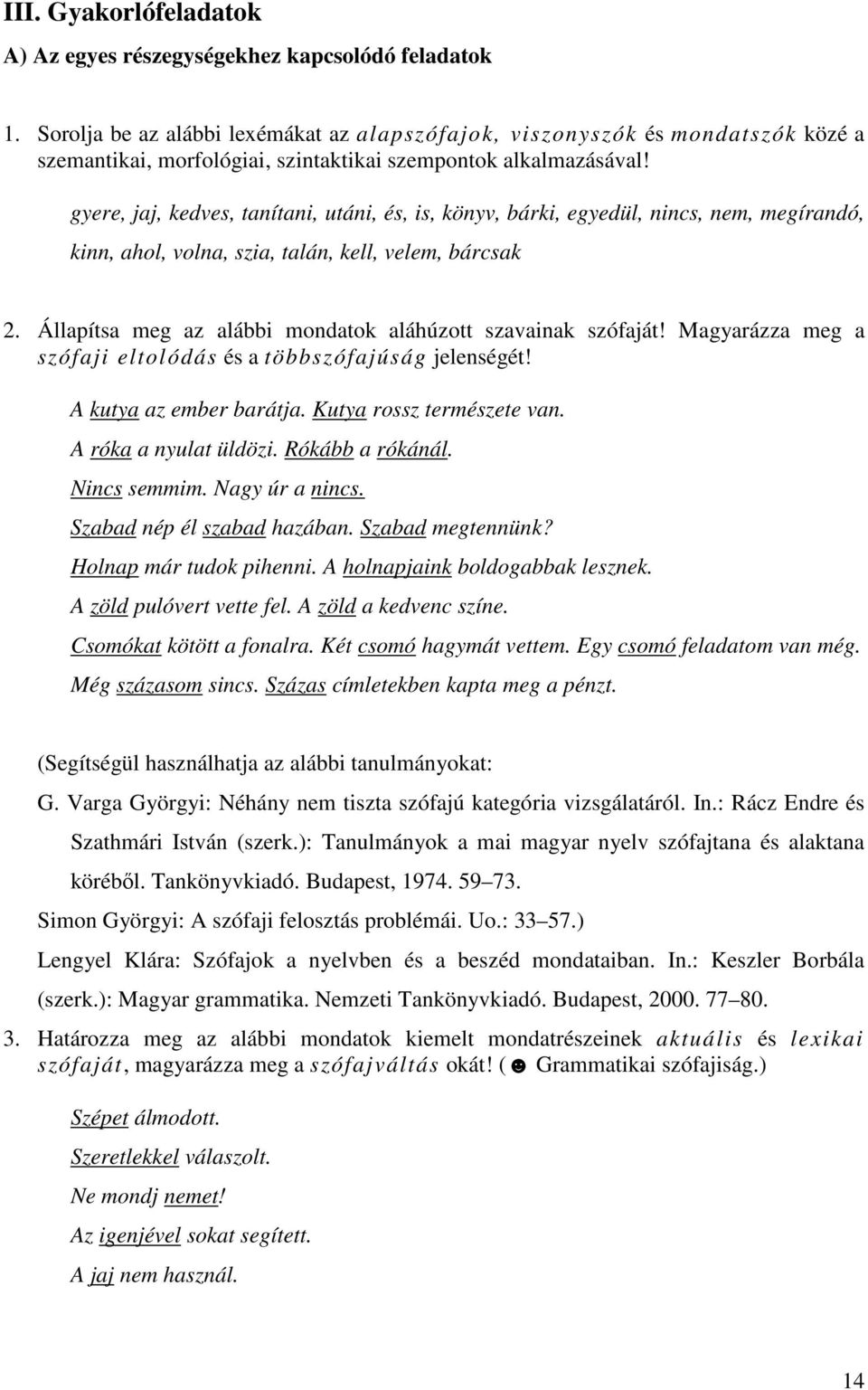 gyere, jaj, kedves, tanítani, utáni, és, is, könyv, bárki, egyedül, nincs, nem, megírandó, kinn, ahol, volna, szia, talán, kell, velem, bárcsak 2.