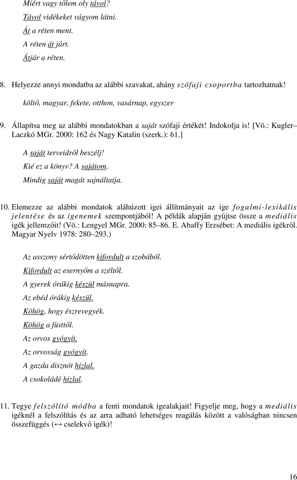 ] A saját terveidrıl beszélj! Kié ez a könyv? A sajátom. Mindig saját magát sajnáltatja. 10.