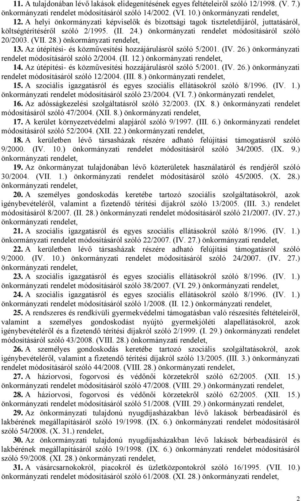 Az útépítési- és közművesítési hozzájárulásról szóló 5/2001. (IV. 26.) önkormányzati rendelet módosításáról szóló 2/2004. (II. 12.) 14. Az útépítési- és közművesítési hozzájárulásról szóló 5/2001.