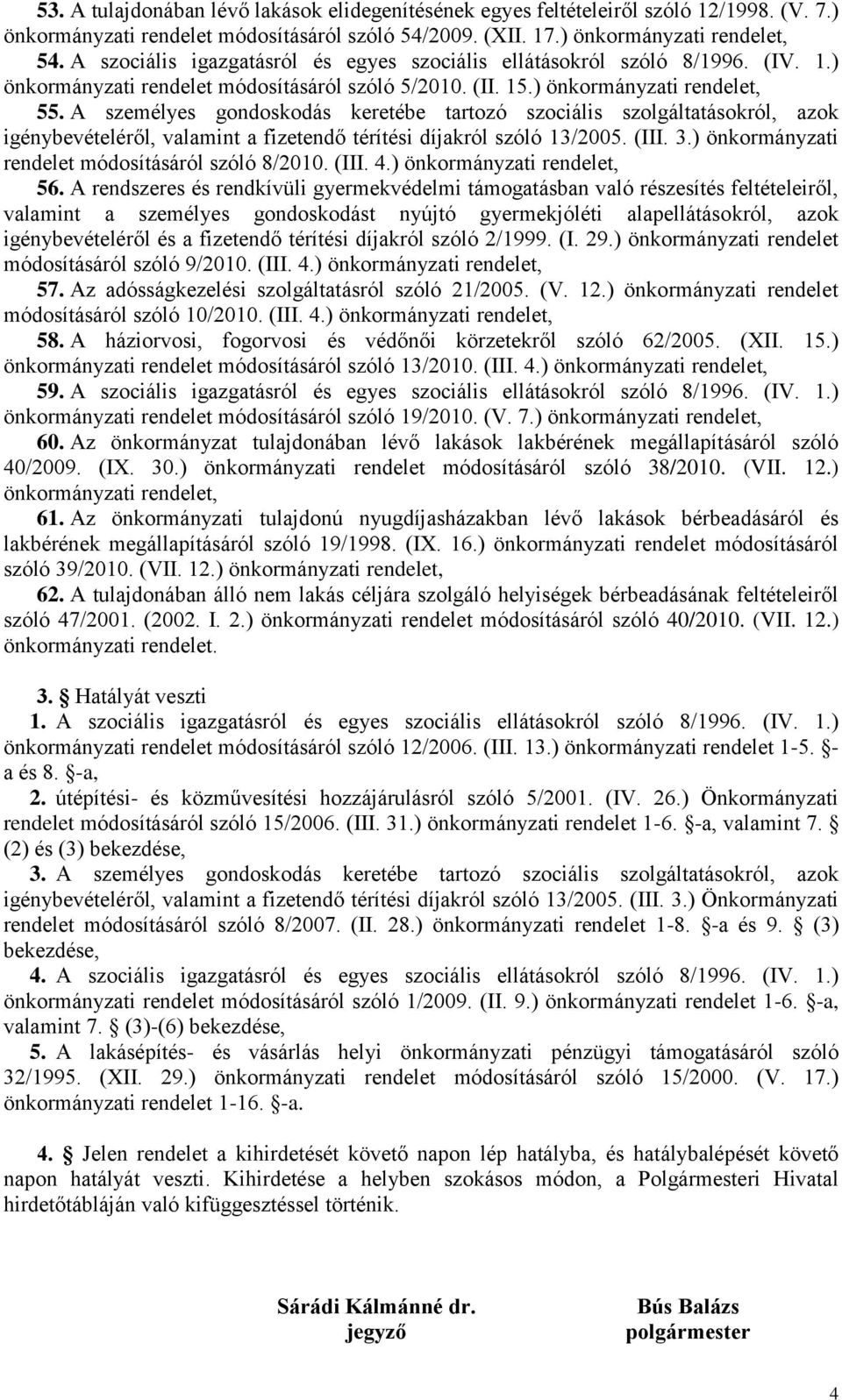 A személyes gondoskodás keretébe tartozó szociális szolgáltatásokról, azok rendelet módosításáról szóló 8/2010. (III. 4.) 56.