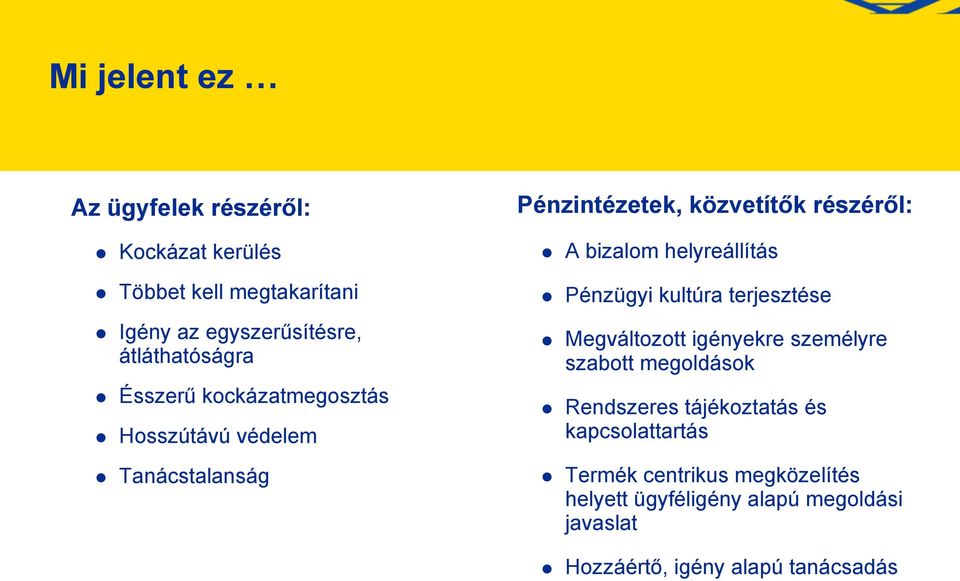 igényekre személyre szabott megoldások Ésszerű kockázatmegosztás Hosszútávú védelem Tanácstalanság Rendszeres