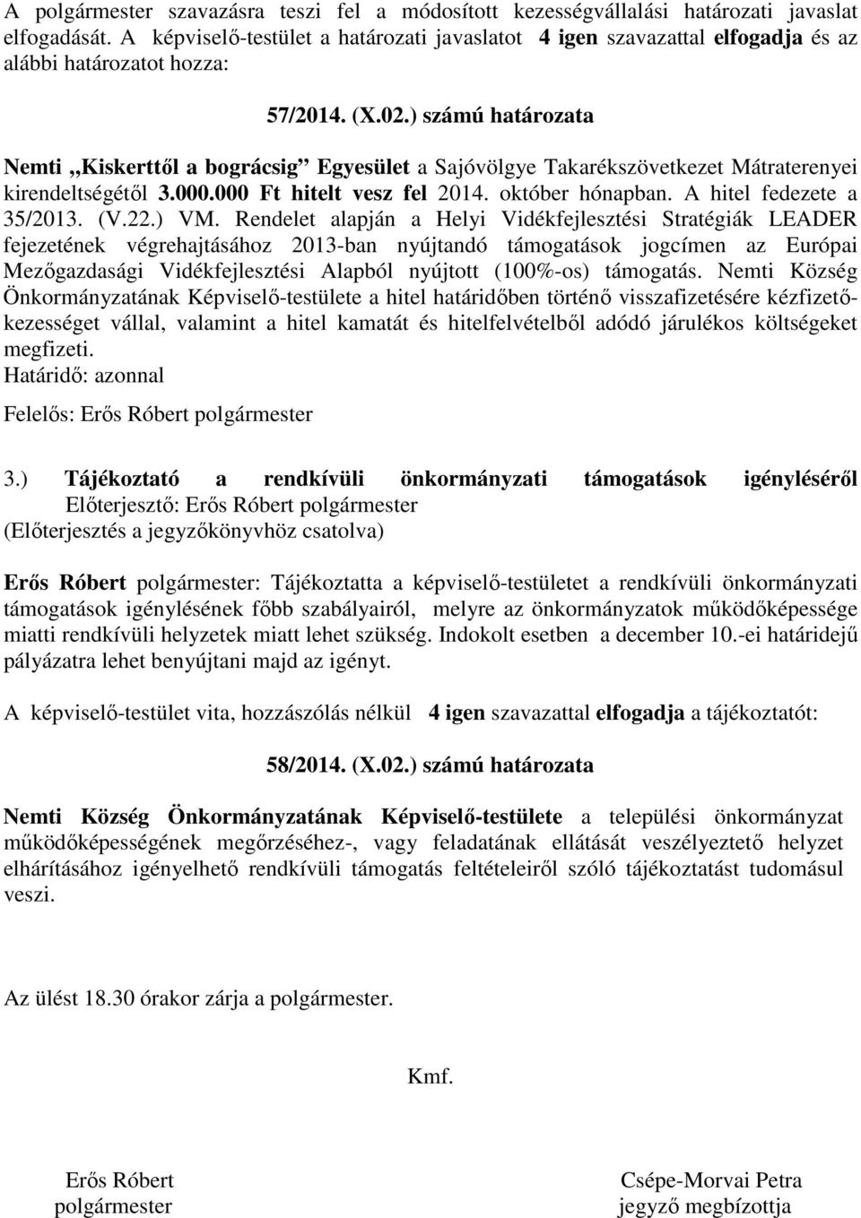 ) számú határozata Nemti Kiskerttől a bográcsig Egyesület a Sajóvölgye Takarékszövetkezet Mátraterenyei kirendeltségétől 3.000.000 Ft hitelt vesz fel 2014. október hónapban.