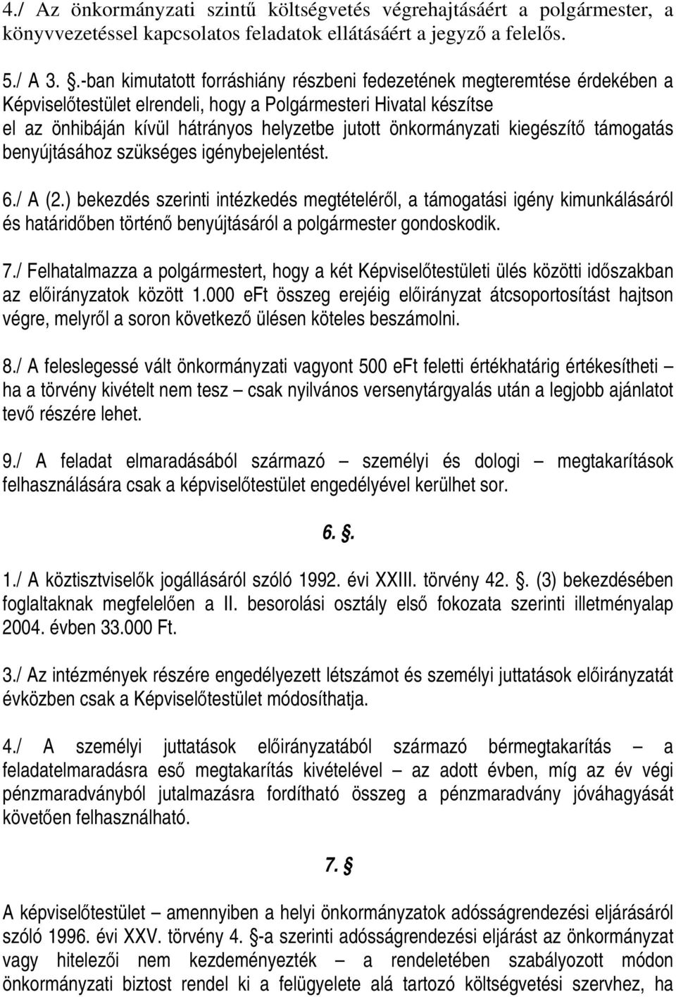 önkormányzati kiegészítő támogatás benyújtásához szükséges igénybejelentést. 6./ A (2.