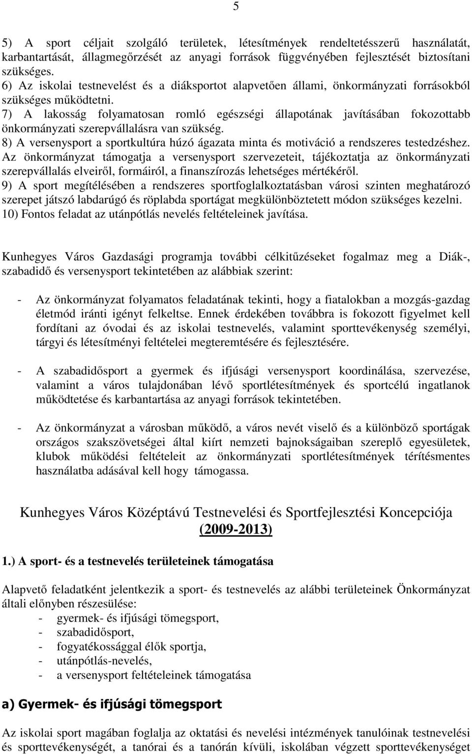 7) A lakosság folyamatosan romló egészségi állapotának javításában fokozottabb önkormányzati szerepvállalásra van szükség.