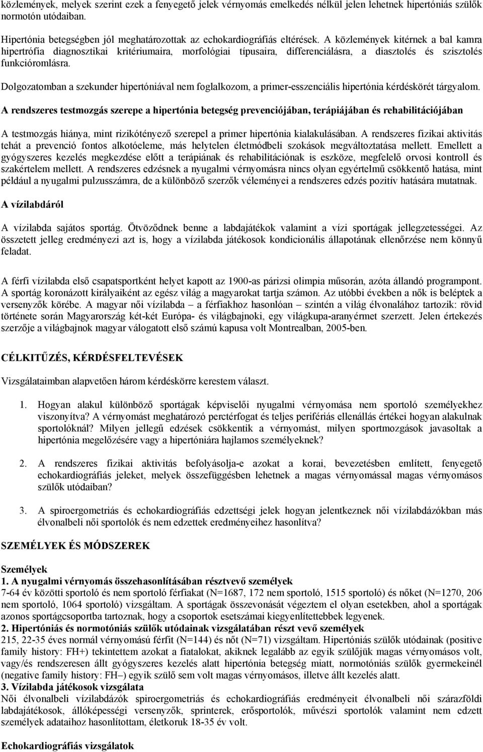 A közlemények kitérnek a bal kamra hipertrófia diagnosztikai kritériumaira, morfológiai típusaira, differenciálásra, a diasztolés és szisztolés funkcióromlásra.