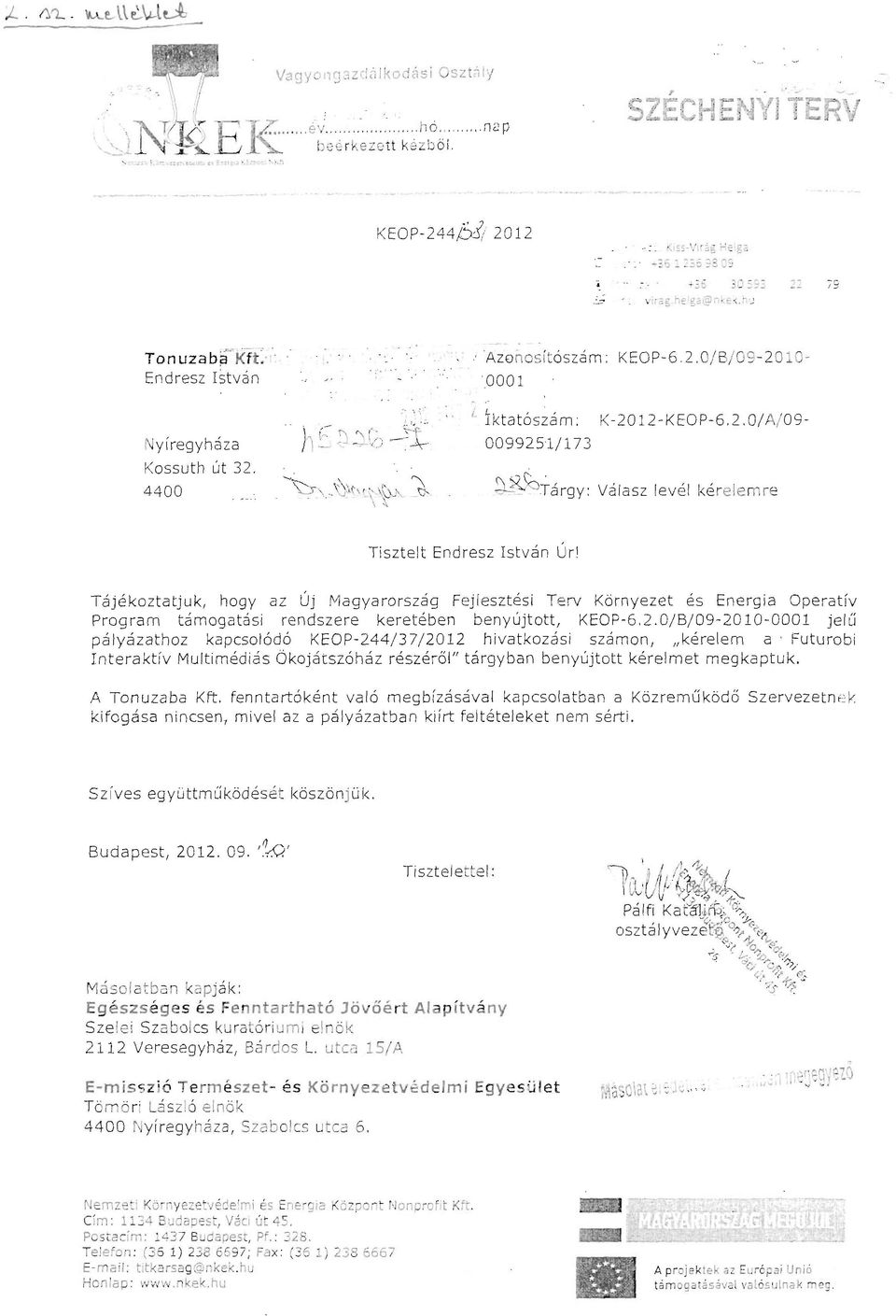 . \j\\" " \~_"- ~ ~~~ Tárgy: Válasz levél kérelemre Tisztelt Endresz István Úri Tájékoztatjuk, hogy az Új Magyarország Fejlesztési Terv Környezet és Energia Operatív Program támogatási rendszere