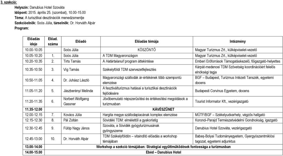 program áttekintése Emberi Erőforrások Támogatáskezelő, főigazgató-helyettes 10.35-10.50 3.