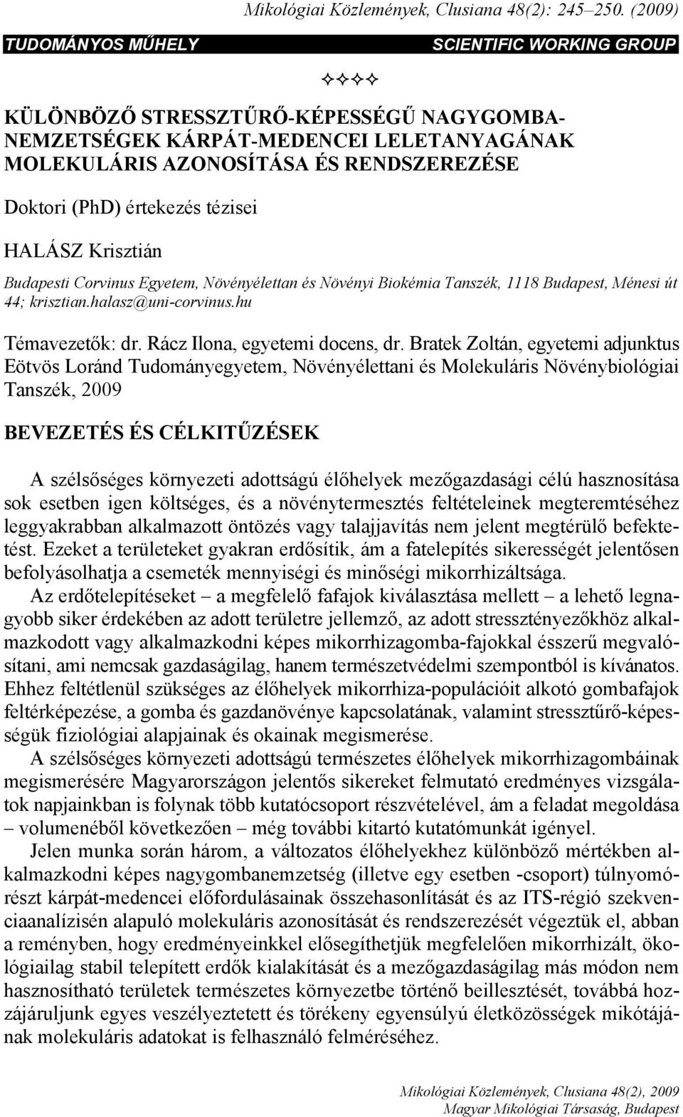 értekezés tézisei HALÁSZ Krisztián Budapesti Corvinus Egyetem, Növényélettan és Növényi Biokémia Tanszék, 1118 Budapest, Ménesi út 44; krisztian.halasz@uni-corvinus.hu Témavezetők: dr.