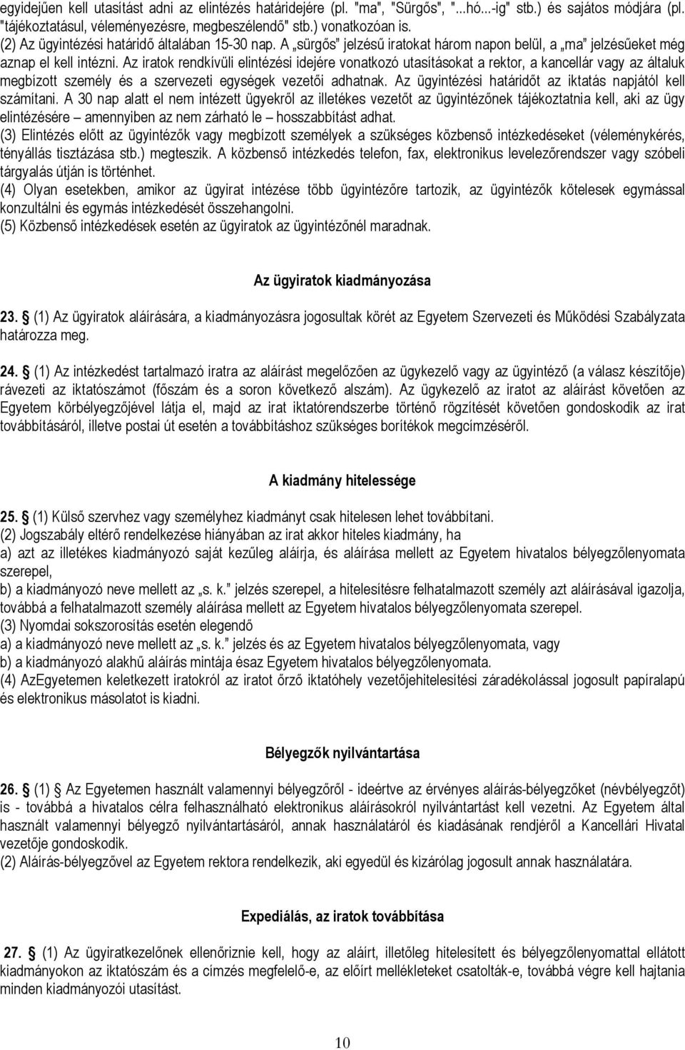 Az iratok rendkívüli elintézési idejére vonatkozó utasításokat a rektor, a kancellár vagy az általuk megbízott személy és a szervezeti egységek vezetői adhatnak.