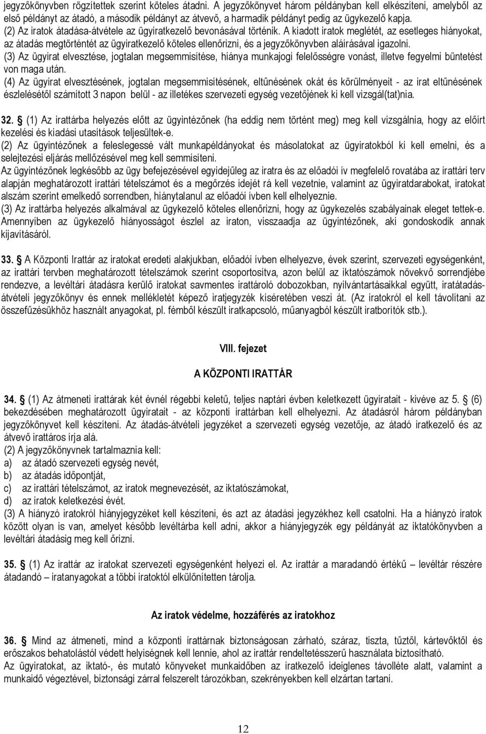 (2) Az iratok átadása-átvétele az ügyiratkezelő bevonásával történik.