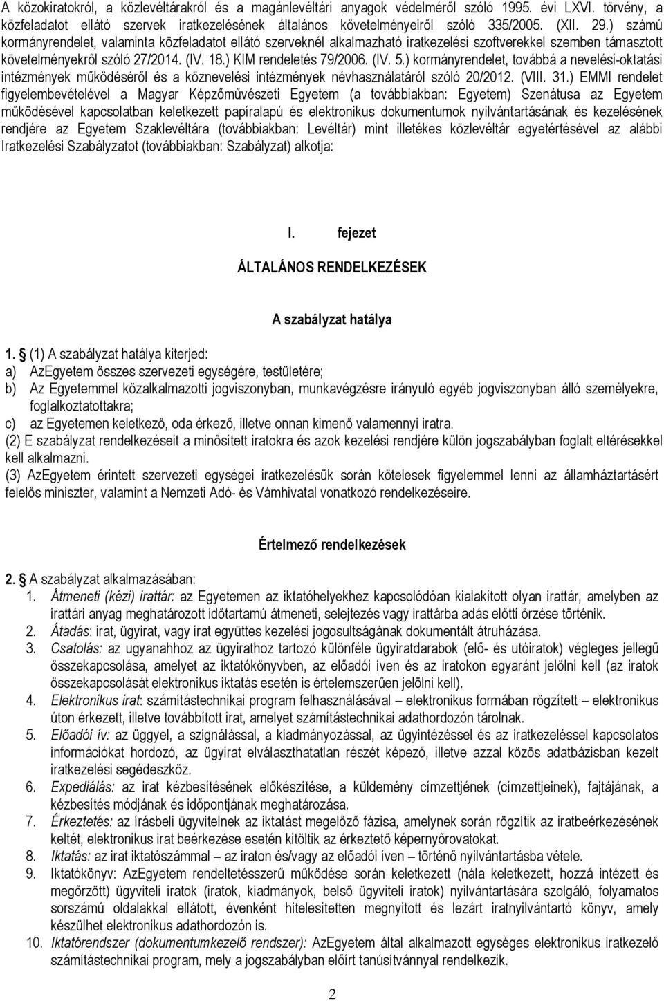 (IV. 5.) kormányrendelet, továbbá a nevelési-oktatási intézmények működéséről és a köznevelési intézmények névhasználatáról szóló 20/2012. (VIII. 31.
