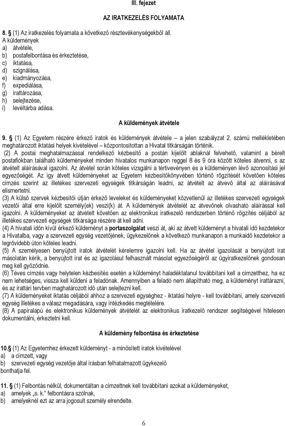 A küldemények átvétele 9. (1) Az Egyetem részére érkező iratok és küldemények átvétele a jelen szabályzat 2.