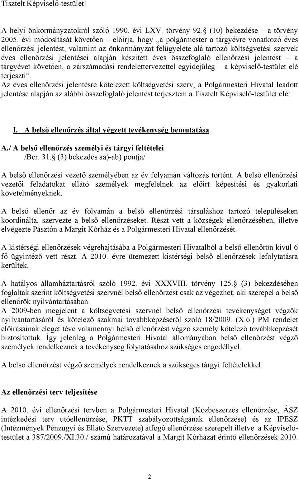jelentései alapján készített éves összefoglaló ellenőrzési jelentést a tárgyévet követően, a zárszámadási rendelettervezettel egyidejűleg a képviselő-testület elé terjeszti.